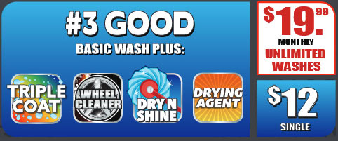 #3 Good Wash Option - $19.99 per month for unlimited washes or $12 single wash. Includes triple coat, basic wheel cleaner and dry and shine.